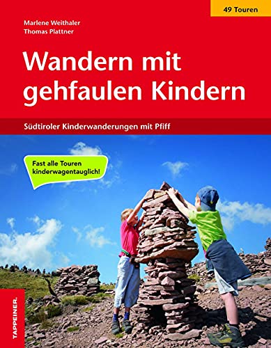 Wandern mit gehfaulen Kindern: 49 Südtiroler Kinderwanderungen mit Pfiff von Athesia Tappeiner Verlag