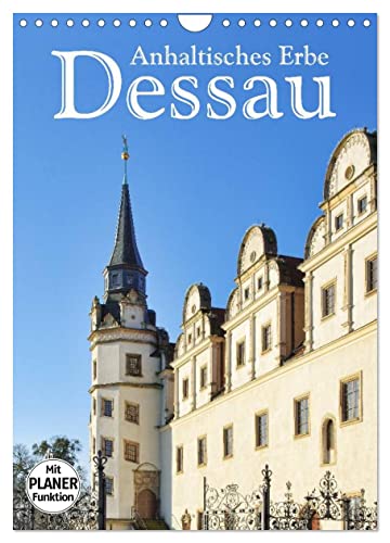 Dessau - Anhaltisches Erbe (Wandkalender 2024 DIN A4 hoch), CALVENDO Monatskalender von CALVENDO