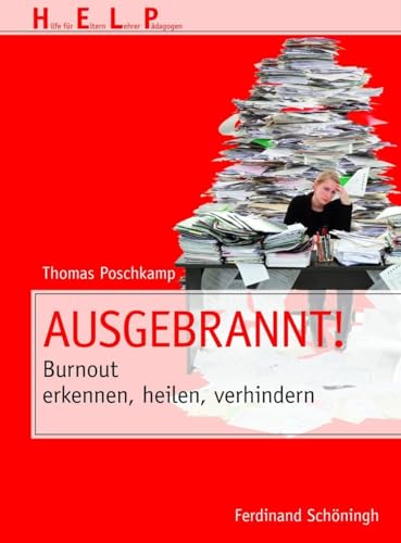 Ausgebrannt!: Burnout erkennen, heilen, verhindern (HELP - Hilfe für Eltern, Lehrer, Pädagogen) von Schöningh