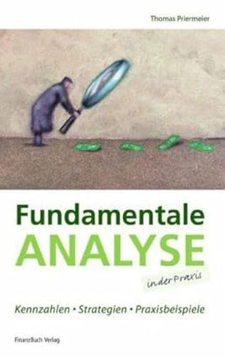 Fundamentale Analyse in der Praxis: Kennzahlen, Strategien, Praxisbeispiele von FinanzBuch Verlag