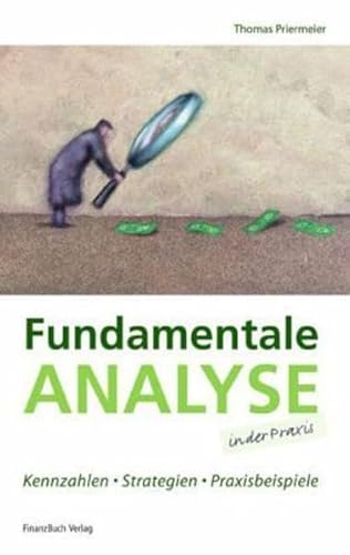 Fundamentale Analyse in der Praxis: Kennzahlen, Strategien, Praxisbeispiele von FinanzBuch Verlag
