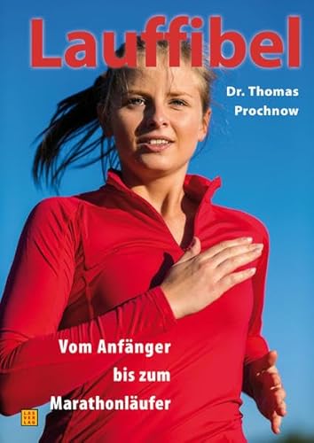 Lauffibel: Vom Anfänger bis zum Marathonläufer: Das komplette Trainingsbuch vom Anfänger bis zum Marathonläufer