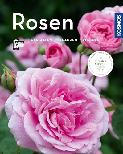 Rosen (Mein Garten): Gestalten - Pflanzen - Pflegen von Franckh-Kosmos