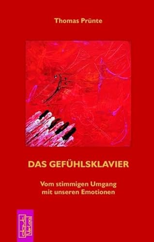 Das Gefühlsklavier: Vom stimmigen Umgang mit unseren Emotionen von dgvt-Verlag