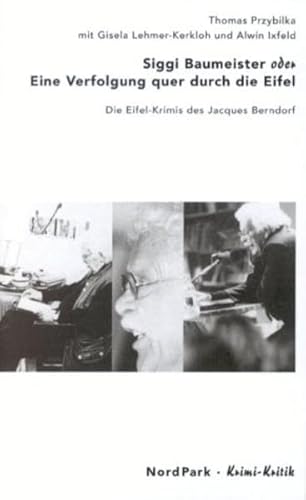 Siggi Baumeister oder Eine Verfolgung quer durch die Eifel: Die Eifel-Krimis des Jacques Berndorf (KrimiKritik) von NordPark Verlag