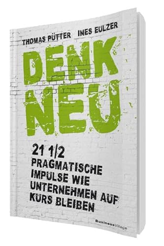 Denk neu: 21 1/2 pragmatische Impulse wie Unternehmen auf Kurs bleiben