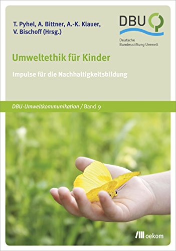 Umweltethik für Kinder: Impulse für die Nachhaltigkeitsbildung (DBU: Deutsche Bundesstiftung Umwelt) von Oekom