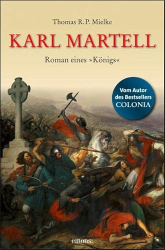 Karl Martell - Der erste Karolinger: Roman eines "Königs"