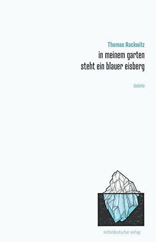 in meinem garten steht ein blauer eisberg: Gedichte