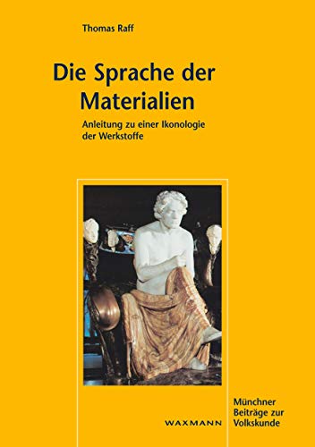 Die Sprache der Materialien: Anleitung zu einer Ikonologie der Werkstoffe (Münchner Beiträge zur Volkskunde) von Waxmann Verlag GmbH