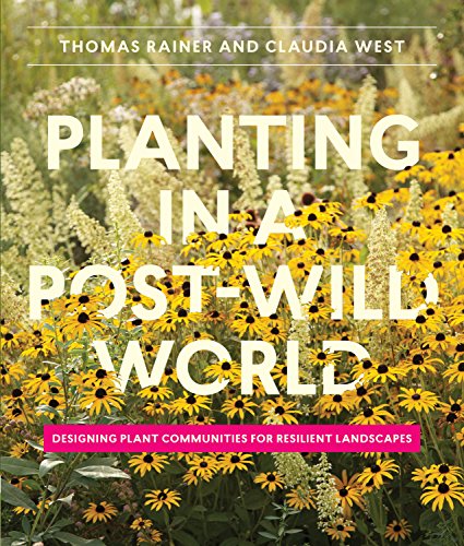 Planting in a Post-Wild World: Designing Plant Communities for Resilient Landscapes von Timber Press (OR)