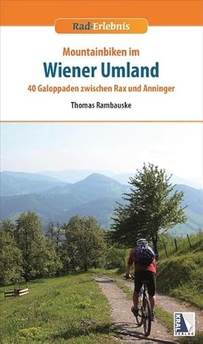 Rad-Erlebnis Mountainbiken im Wiener Umland, m. 56 Karte: 40 Galoppaden zwischen Rax und Anninger