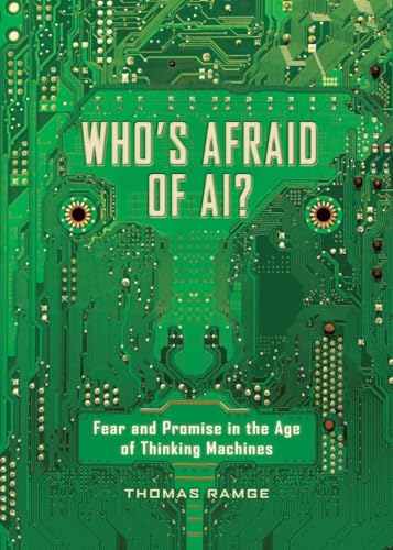 Who's Afraid of AI?: Fear and Promise in the Age of Thinking Machines
