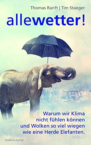 Alle Wetter!: Warum wir Klima nicht fühlen können und Wolken so viel wiegen wie eine Herde Elefanten von Kramer, Waldemar Verlag