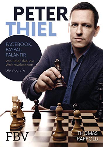 Peter Thiel: Facebook, PayPal, Palantir – Wie Peter Thiel die Welt revolutioniert – Die Biografie von Finanzbuch Verlag