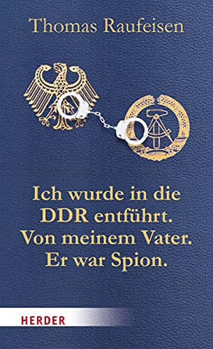 Ich wurde in die DDR entführt. Von meinem Vater. Er war Spion.: Eine deutsche Tragödie (HERDER spektrum) von VERLAG HERDER GMBH