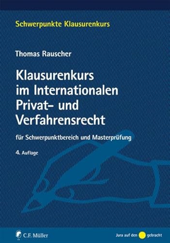 Klausurenkurs im Internationalen Privat- und Verfahrensrecht: für Schwerpunktbereich und Masterprüfung (Schwerpunkte Klausurenkurs) von C.F. Müller