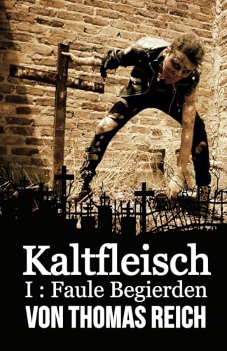 Kaltfleisch: Faule Begierden (Kaltfleisch - Der Leichenschänder, Band 1) von CreateSpace Independent Publishing Platform