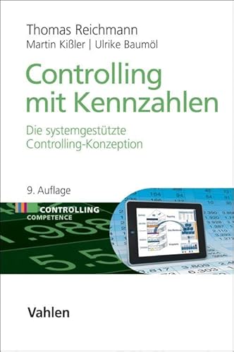 Controlling mit Kennzahlen: Die systemgestützte Controlling-Konzeption (Controlling Competence)