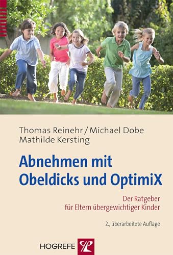 Abnehmen mit Obeldicks und Optimix: Ein Ratgeber für Eltern übergewichtiger Kinder von Hogrefe Verlag GmbH + Co.