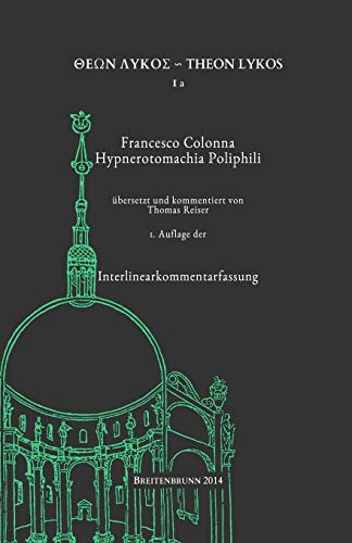 Francesco Colonna: Hypnerotomachia Poliphili: Interlinearkommentarfassung (Theon Lykos, Band 1) von CREATESPACE