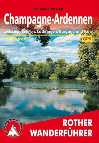 Champagne-Ardennen: zwischen Belgien, Lothringen, Burgund und Paris. 47 Touren. Mit GPS-Tracks (Rother Wanderführer) von Bergverlag Rother