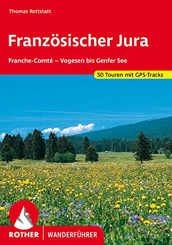 Französischer Jura: Franche-Comté – Vogesen bis Genfer See. 50 Touren. Mit GPS-Tracks (Rother Wanderführer)