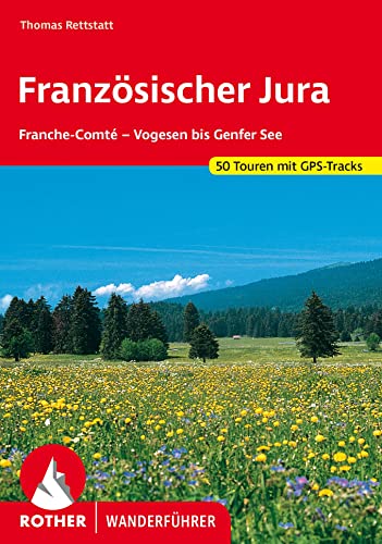 Französischer Jura: Franche-Comté – Vogesen bis Genfer See. 50 Touren. Mit GPS-Tracks (Rother Wanderführer) von Bergverlag Rother