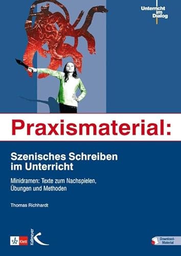 Praxismaterial: Szenisches Schreiben im Unterricht: Minidramen: Texte zum Nachspielen, Übungen und Methoden