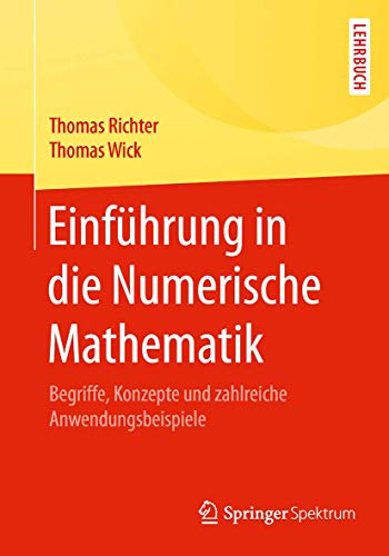 Einführung in die Numerische Mathematik: Begriffe, Konzepte und zahlreiche Anwendungsbeispiele
