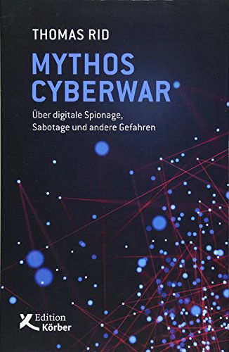 Mythos Cyberwar: Über digitale Spionage, Sabotage und andere Gefahren