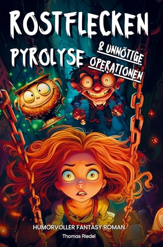 Rostflecken, Pyrolyse und unnötige Operationen | Ein humorvoller Fantasy Roman: DE von Thomas Riedel