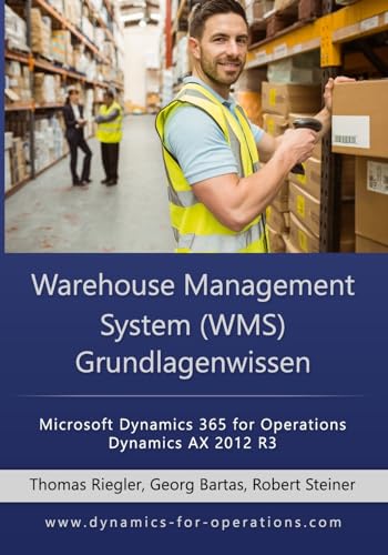 WMS Warehouse Management System Grundlagenwissen: Microsoft Dynamics 365 for Operations / Microsoft Dynamics AX 2012 R3 von Createspace Independent Publishing Platform