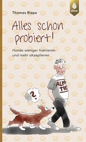 Alles schon probiert: Hunde weniger trainieren und mehr akzeptieren