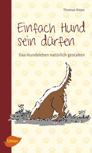 Einfach Hund sein dürfen: Das Hundeleben natürlich gestalten