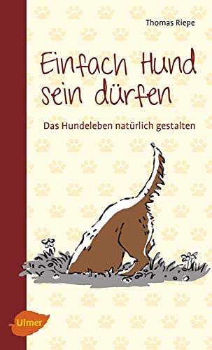 Einfach Hund sein dürfen: Das Hundeleben natürlich gestalten von Ulmer Eugen Verlag