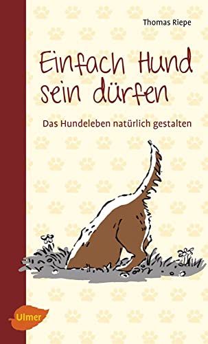 Einfach Hund sein dürfen: Das Hundeleben natürlich gestalten