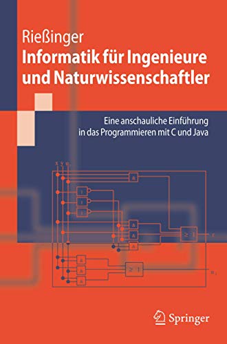 Informatik für Ingenieure und Naturwissenschaftler: Eine anschauliche Einführung in das Programmieren mit C und Java (Springer-Lehrbuch) von Springer