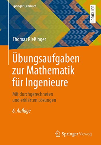 Übungsaufgaben zur Mathematik für Ingenieure: Mit durchgerechneten und erklärten Lösungen (Springer-Lehrbuch)
