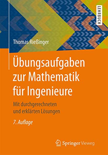 Übungsaufgaben zur Mathematik für Ingenieure: Mit durchgerechneten und erklärten Lösungen von Springer Vieweg