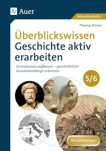 Überblickswissen Geschichte aktiv erarbeiten 5/6: Grundwissen aufbauen - geschichtliche Zusammenhänge erkennen (5. und 6. Klasse) von Auer Verlag i.d.AAP LW