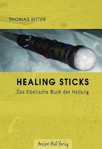 Healing Sticks: Das tibetische Buch der Heilung von Ancient Mail Verlag
