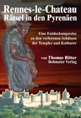 Rennes-le-Chateau Rätsel in den Pyrenäen. Eine Entdeckungsreise zu den verlorenen Schätzen der Templer und Katharer