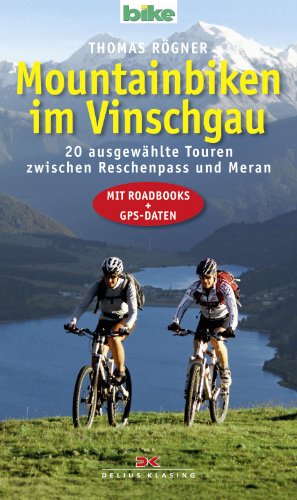 Mountainbiken im Vinschgau: 20 ausgewählte Touren zwischen Reschenpass und Meran - Mit Roadbooks und GPS-Daten