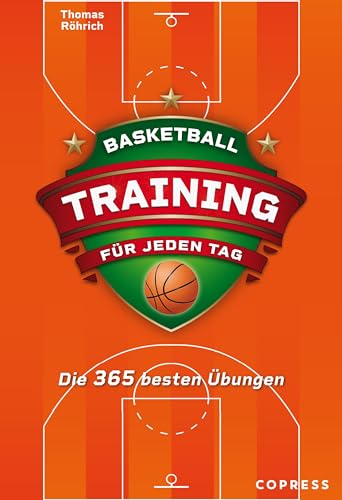 Basketballtraining für jeden Tag. Die 365 besten Übungen. Trainingsplan erstellen für Hobby- und Profi-Basketballspieler. Bebilderte Basketball-Drills für Warmup, Offense, Defense, Koordination u.v.m. von Copress