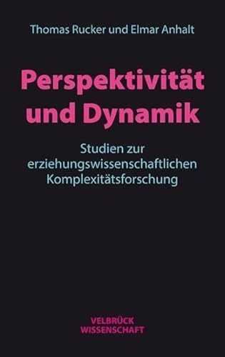 Perspektivität und Dynamik: Studien zur erziehungswissenschaftlichen Komplexitätsforschung Perspektivität und Dynamik: Studien zur erziehungswissenschaftlichen Komplexitätsforschung