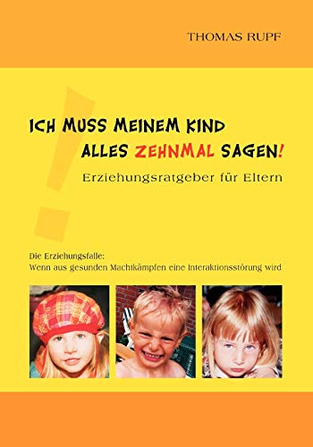 Ich muss meinem Kind alles zehnmal sagen!: Erziehungsratgeber für Eltern
