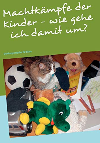 Machtkämpfe der Kinder - wie gehe ich damit um?: Erziehungsratgeber für Eltern