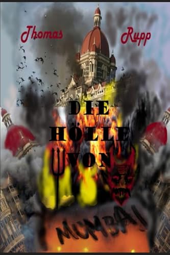 Die Hölle von Mumbai: Wie es wirklich war von Independently published