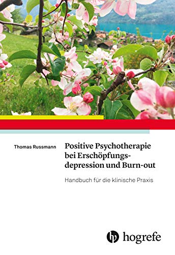 Positive Psychotherapie bei Erschöpfungsdepression und Burn–out: Handbuch für die klinische Praxis von Hogrefe AG
